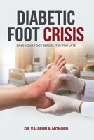 The Diabetic Foot Crisis Save Your Foot B0H6R9DW8J Book Cover