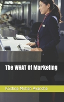The WHAT Of Marketing B08R8QHTMT Book Cover