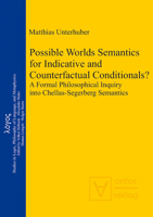 Possible Worlds Semantics for Indicative and Counterfactual Conditionals?: A Formal Philosophical Inquiry Into Chellas-Segerberg Semantics 3110323087 Book Cover