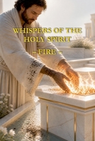 Whispers of the Holy Spirit - Fire B0FS6LT8YT Book Cover