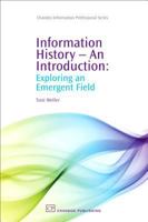 Information History - An Introduction: Exploring an Emergent Field 1843343940 Book Cover