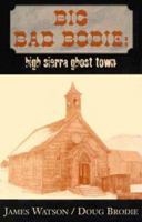 Big Bad Bodie: High Sierra Ghost Town 1931741107 Book Cover