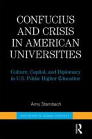 Confucius and Crisis in American Universities: Culture, Capital, and Diplomacy in U.S. Public Higher Education 0415841275 Book Cover