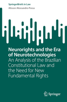 Neurorights and the Era of Neurotechnologies: An Analysis of the Brazilian Constitutional Law and the Need for New Fundamental Rights (SpringerBriefs in Law) 3031920015 Book Cover