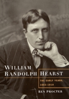 William Randolph Hearst: The Early Years, 1863-1910 0195112776 Book Cover