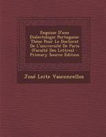 Esquisse D'Une Dialectologie Portugaise: These Pour Le Doctorat de L'Universite de Paris (Faculte Des Lettres) - Primary Source Edition B0BMGVBWLL Book Cover