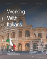 A Handbook About Working With Italians: An Introduction to Italians in The Workplace (Working With Us) B0CT3FNFC6 Book Cover