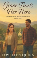 Grace Finds Her Here: A heartwarming Contemporary Christian Romance (Romance in Willow Springs) B0FQ5FNTBY Book Cover