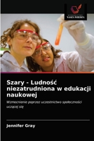 Szary - Ludno niezatrudniona w edukacji naukowej: Wzmocnienie poprzez uczestnictwo spoecznoci uczcej si 6202738200 Book Cover