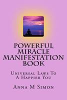 Powerful Miracle Manifestation Book: Universal Laws to a Happier You 1545016186 Book Cover