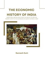 The Economic History of India Under Early British Rule from the Rise of the British Power in 1757 to the Accession of Queen Victoria in 1837 B0GKR1QNF3 Book Cover
