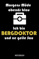 Morgens m�de abends blau ich bin Bergdoktor und ne geile Sau: A5 Monatsplaner 120 Seiten mit Spalten f�r Monatsziele, Termine, Veranstaltungen, Notizen und Wochen�bersicht. Ideal f�r �rzte und Medizin 1709041471 Book Cover