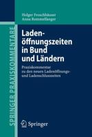 Ladenaffnungszeiten in Bund Und Landern: Praxiskommentar Zu Den Neuen Ladenaffnungs- Und Ladenschlusszeiten 3540723269 Book Cover