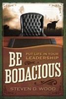 Be Bodacious: Put Life in Your Leadership 0984477705 Book Cover