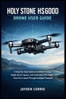 Holy Stone HS600D Drone User Guide: A Step-By-Step Guide to Confident Setup, Stable Aerial Capture, and Controlled GPS Flight From First Launch Through Intelligent Features B0GKFWVS81 Book Cover