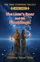The Lion's Roar and the Final Magic (The Time-Stoppers Trilogy) 3995070108 Book Cover