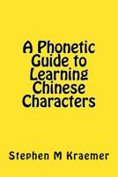 A Phonetic Guide to Learning Chinese Characters 1984997165 Book Cover