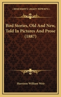 Bird Stories, Old And New, Told In Pictures And Prose 112016382X Book Cover
