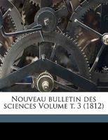 Nouveau Bulletin Des Sciences, 1812, Vol. 3 (Classic Reprint) 1172049602 Book Cover