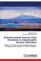 Extraterrestrial Corona Virus Pandemic & Catastrophic Human Extinction: Relation to Climate Change and Porphyrinogenesis - Pathogenesis and Treatment of Covid 19 Pandemic 6202525444 Book Cover