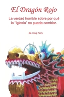 El Dragón Rojo: La verdad horrible sobre por qué la “Iglesia” no puede cambiar. (Spanish Edition) B0FG8GFJW4 Book Cover