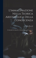 L'immaginazione Nella Teorica Aristotelica Della Conoscenza: E Aristotile De Anima Iii, 3; Interpretazione E Commento (Italian Edition) 1019590521 Book Cover