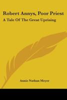 Robert Annys: Poor Priest; A Tale of the Great Uprising 0548500010 Book Cover