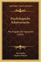 Psychologische Schulversuche: Mit Angabe Der Apparate (1903) 1160233004 Book Cover