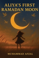 Aliya's First Ramadan Moon B0F9HNN5M6 Book Cover