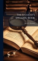 The Student's Spelling-Book 1023858126 Book Cover
