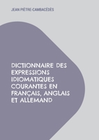 Dictionnaire des expressions idiomatiques courantes en français, anglais et allemand 232248685X Book Cover
