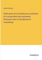 Publications de la Société pour la recherche et la conservation des monuments historiques dans le GrandDuché de Luxembourg 3382710501 Book Cover
