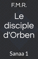 Le disciple d'Orben: Sanaa 1 (French Edition) B0CS9FH13H Book Cover