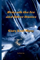 Benath the Ice and Other Stories 166712546X Book Cover