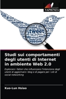 Studi sui comportamenti degli utenti di Internet in ambiente Web 2.0: Esplorare i fattori che influenzano l'intenzione degli utenti di aggiornare i ... i siti di social networking 6202942770 Book Cover