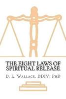 The Eight Laws of Spiritual Release 1481009508 Book Cover