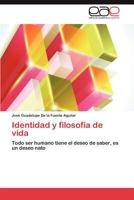Identidad y filosofía de vida: Todo ser humano tiene el deseo de saber, es un deseo nato 365903889X Book Cover