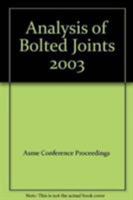 Analysis of Bolted Joints--2003: Presented at the 2003 Asme Pressure Vessels and Piping Conference: Cleveland, Ohio, July 20-24, 2003 0791816982 Book Cover
