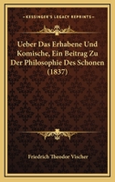Ueber Das Erhabene Und Komische: Ein Beitrag Zu Der Philosophie Des Sch�nen B0BPYWWNXY Book Cover