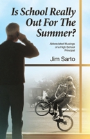 Is School Really Out For The Summer?: Abbreviated Musings of a High School Principal 1665766719 Book Cover