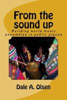 From the Sound Up : Building World Music Ensembles in Public Places 1986909239 Book Cover