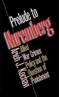 Prelude to Nuremberg: Allied War Crimes Policy and the Question of Punishment 080782433X Book Cover