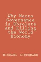 Why Macro Governance is Obsolete and Killing the World Economy 1502376105 Book Cover