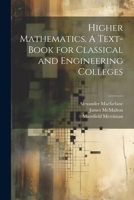 Higher Mathematics. A Text-book for Classical and Engineering Colleges 1021485594 Book Cover