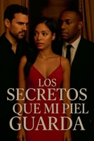 Los Secretos Que Mi Piel Guarda (Spanish Edition) B0FMPBJBRS Book Cover