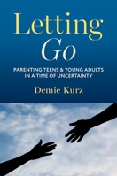 Letting Go: Parenting Teens and Young Adults in a Time of Uncertainty B0DZ3P88NG Book Cover