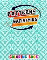 Satisfying Patterns Coloring Book: patterns pages for Relaxation Simple and Hard Easy Geometric Patterns to Color for Adults And Kids Easy Calming Art B0CNW9B5B9 Book Cover