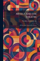 Myself and the Theatre: Of Life in the World of the Theatre 1025860454 Book Cover