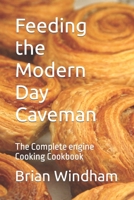 Feeding the Modern Day Caveman: The Complete engine Cooking Cookbook B08NS9J5DM Book Cover