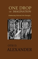 One Drop of Imagination: Embracing Selected Arts Energies 1640931376 Book Cover